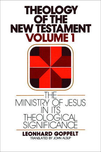 Theology of the New Testament, Volume 1 (The Ministry of Jesus in Its Theological Significance) by Leonhard Goppelt, 9780802809629