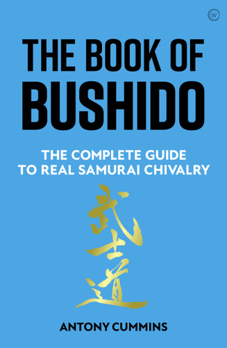 The Book of Bushido (The Complete Guide to Real Samurai Chivalry) by Antony Cummins, 9781786786050