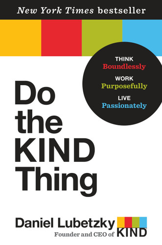 Do the KIND Thing (Think Boundlessly, Work Purposefully, Live Passionately) by Daniel Lubetzky, 9780553393248
