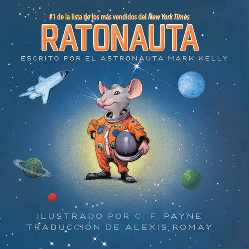Ratonauta (Mousetronaut) (Basado en una historia (parcialmente) real) (Spanish Edition) by Mark Kelly, C. F. Payne, Alexis Romay, 9781534488274