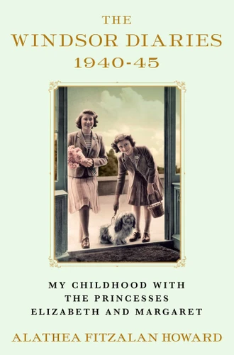 The Windsor Diaries (My Childhood with the Princesses Elizabeth and Margaret) by Alathea Fitzalan Howard, 9781982169176