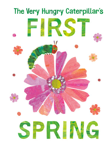 The Very Hungry Caterpillar's First Spring by Eric Carle, Eric Carle, 9780593384725