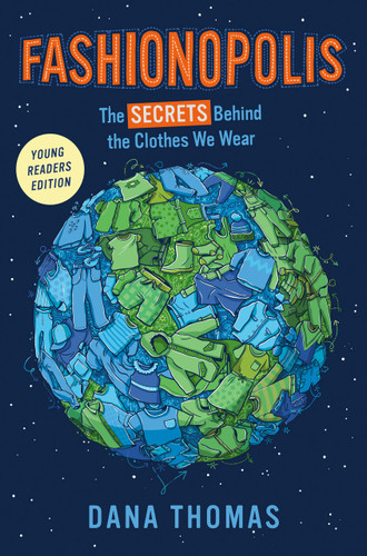 Fashionopolis (Young Readers Edition) (The Secrets Behind the Clothes We Wear) by Dana Thomas, 9780593325018 Fashionopolis (Young Readers Edition) (The Secrets Behind the Clothes We Wear) by Dana Thomas, 9780593325018