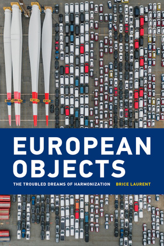 European Objects (The Troubled Dreams of Harmonization) by Brice Laurent, 9780262543330