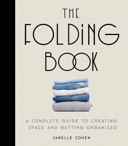 The Folding Book (A Complete Guide to Creating Space and Getting Organized) by Janelle Cohen, 9781631068379