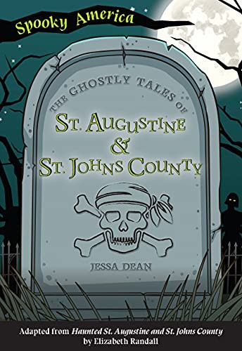 The Ghostly Tales of St. Augustine and St. Johns County by Jessa Dean, 9781467198325