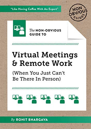 The Non-Obvious Guide to Virtual Meetings and Remote Work by Rohit Bhargava, 9781646870233