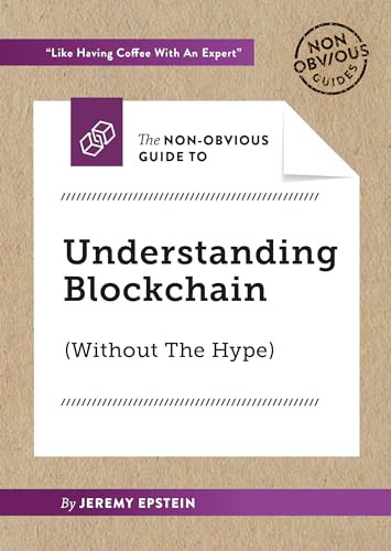 The Non-Obvious Guide to Understanding Blockchain (Without the Hype) by Jeremy Epstein, Rohit Bhargava, Natalie Petouhoff, 9781940858753