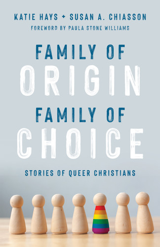 Family of Origin, Family of Choice (Stories of Queer Christians) by Katie Hays, Susan A. Chiasson, Paula Stone Williams, 9780802878571