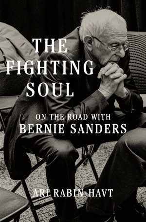The Fighting Soul (On the Road with Bernie Sanders) by Ari Rabin-Havt, 9781631498794