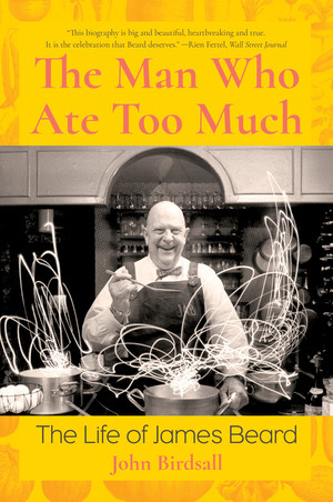The Man Who Ate Too Much (The Life of James Beard) - 9781324020240 by John Birdsall, 9781324020240