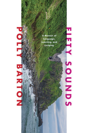Fifty Sounds (A Memoir of Language, Learning, and Longing) by Polly Barton, 9781324091318
