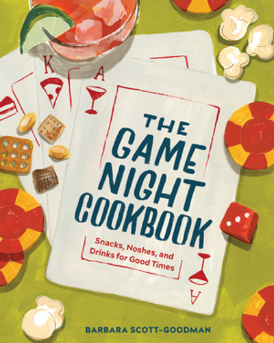 The Game Night Cookbook (Snacks, Noshes, and Drinks for Good Times) by Barbara Scott-Goodman, 9781682686942