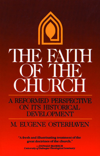 The Faith of the Church (A Reformed Perspective on Its Historical Development) by M E Osterhaven, 9780802819161