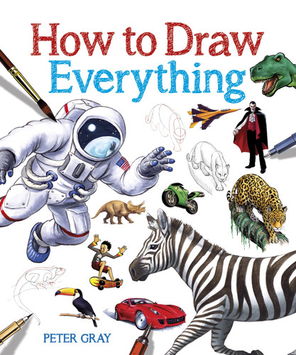 How to Draw Everything - 9781784282097 by Peter Gray, 9781784282097