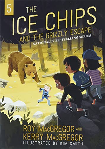 The Ice Chips and the Grizzly Escape - 9781443464314 by Roy MacGregor, Kerry MacGregor, Kim Smith, 9781443464314