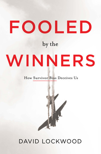 Fooled by the Winners (How Survivor Bias Deceives Us) by David Lockwood, 9781626348806