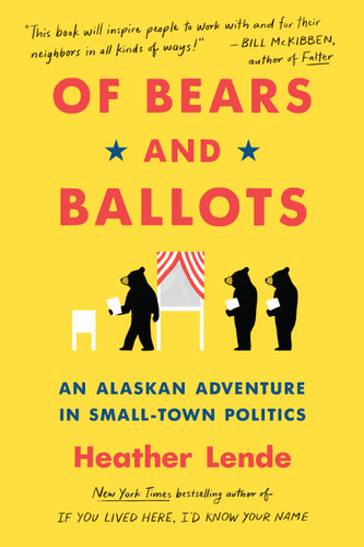 Of Bears and Ballots (An Alaskan Adventure in Small-Town Politics) - 9781643751405 by Heather Lende