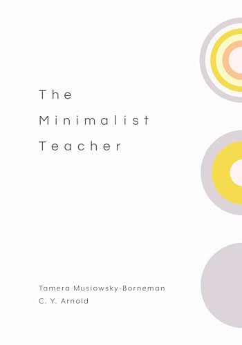 The Minimalist Teacher by Tamera Musiowsky-Borneman, C. Y. Arnold, 9781416630111