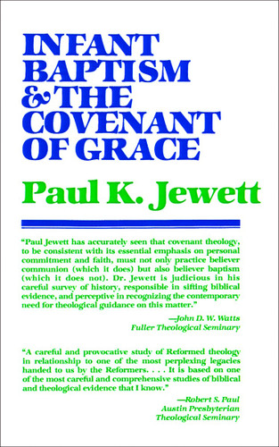Infant Baptism and the Covenant of Grace by Paul K. Jewett, 9780802817136