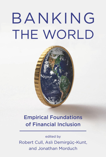 Banking the World (Empirical Foundations of Financial Inclusion) - 9780262544016 by Robert Cull, Asli Demirguc-Kunt, Jonathan Morduch