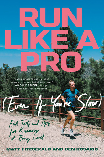 Run Like a Pro (Even If You're Slow) (Elite Tools and Tips for Runners at Every Level) by Matt Fitzgerald, Ben Rosario, 9780593201916