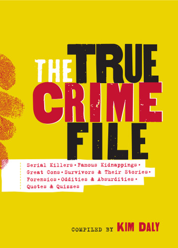 The True Crime File (Serial Killers, Famous Kidnappings, Great Cons, Survivors & Their Stories, Forensics, Oddities & Absurdities, Quotes & Quizzes) by Workman Publishing, Kim Daly, 9781523514113