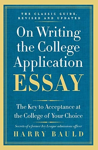 On Writing the College Application Essay, 25th Anniversary Edition (The Key to Acceptance at the College of Your Choice) by Harry Bauld, 9780062123992