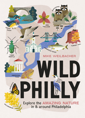 Wild Philly (Explore the Amazing Nature in and Around Philadelphia) by Mike Weilbacher, 9781643261041
