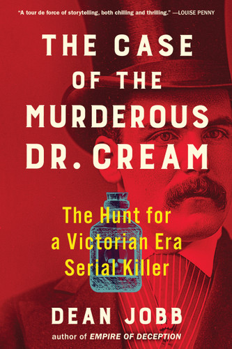 The Case of the Murderous Dr. Cream (The Hunt for a Victorian Era Serial Killer) - 9781643752501 by Dean Jobb, 9781643752501