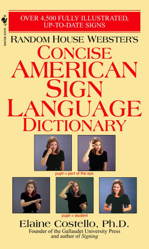 Random House Webster's Concise American Sign Language Dictionary by Elaine Costello, Ph.D., Lois Lenderman, Paul M. Setzer, Linda C. Tom, 9780553584745