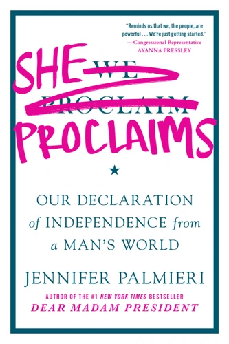 She Proclaims (Our Declaration of Independence from a Man's World) - 9781538750674 by Jennifer Palmieri, 9781538750674