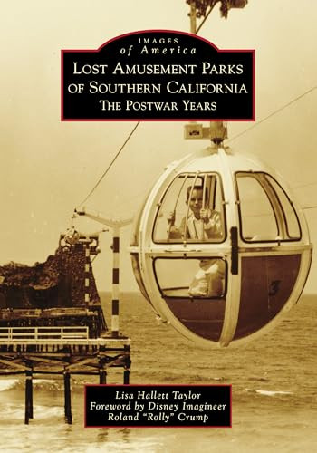 Lost Amusement Parks of Southern California (The Postwar Years) by Lisa Hallett Taylor, 9781467106917