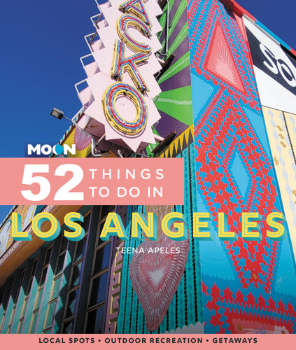 Moon 52 Things to Do in Los Angeles (Local Spots, Outdoor Recreation, Getaways) by Teena Apeles, 9781640496316