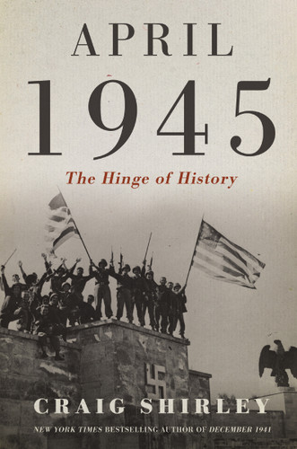 April 1945 (The Hinge of History) by Craig Shirley, 9781400217083 April 1945 (The Hinge of History) by Craig Shirley, 9781400217083