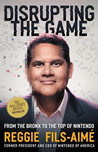 Disrupting the Game (From the Bronx to the Top of Nintendo) by Reggie Fils-Aimé, 9781400226672