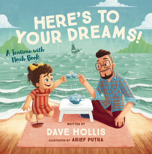 Here's to Your Dreams! (A Teatime with Noah Book) by Dave Hollis, Arief Putra, 9781400231751
