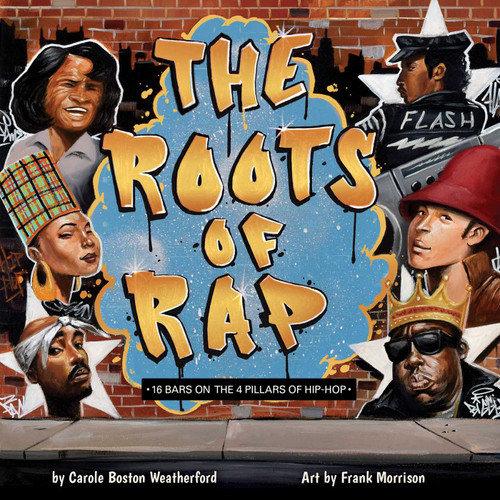 The Roots of Rap (16 Bars on the 4 Pillars of Hip-Hop) - 9781499812046 by Carole Boston Weatherford, Frank Morrison, 9781499812046