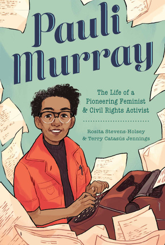 Pauli Murray (The Life of a Pioneering Feminist and Civil Rights Activist) by Terry Catasús Jennings, Rosita Stevens-Holsey, Ashanti Fortson, 9781499812510