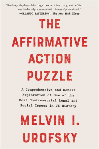 The Affirmative Action Puzzle (A Comprehensive and Honest Exploration of One of the Most Controversial Legal and Social Issues in US History) by Melvin I. Urofsky, 9781510769311