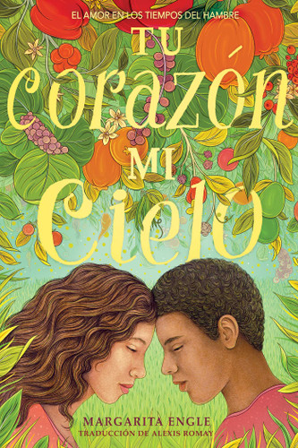 Tu corazón, mi cielo (Your Heart, My Sky) (El amor en los tiempos del hambre) (Spanish Edition) by Margarita Engle, Alexis Romay, 9781534482173