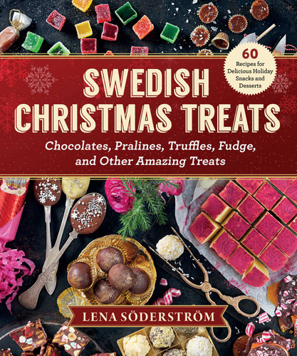 Swedish Christmas Treats (60 Recipes for Delicious Holiday Snacks and Desserts-Chocolates, Cakes, Truffles, Fudge, and Other Amazing Sweets) by Lena Soderstrom, 9781631583834
