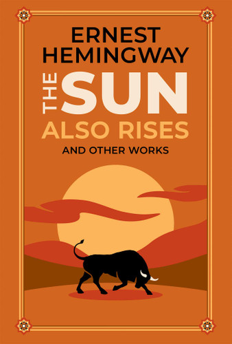 The Sun Also Rises and Other Works (Deluxe Leatherbound Edition) by Ernest Hemingway, Ken Mondschein, 9781645178569