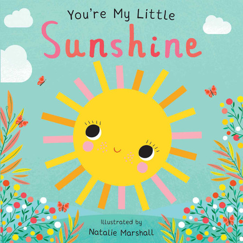 You're My Little Sunshine (Board Book for Babies and Toddlers 0-2 years old) by Nicola Edwards, Natalie Marshall, 9781645178859