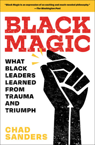 Black Magic (What Black Leaders Learned from Trauma and Triumph) - 9781982104238 by Chad Sanders, 9781982104238