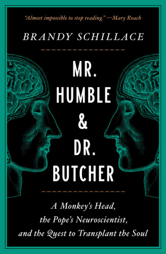 Mr. Humble and Dr. Butcher (A Monkey's Head, the Pope's Neuroscientist, and the Quest to Transplant the Soul) - 9781982113780 by Brandy Schillace, 9781982113780