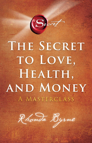 The Secret to Love, Health, and Money (A Masterclass) by Rhonda Byrne, 9781982188603