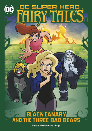 Black Canary and the Three Bad Bears - 9781663959058 by Laurie S. Sutton, Agnes Garbowska, Sil Brys, 9781663959058