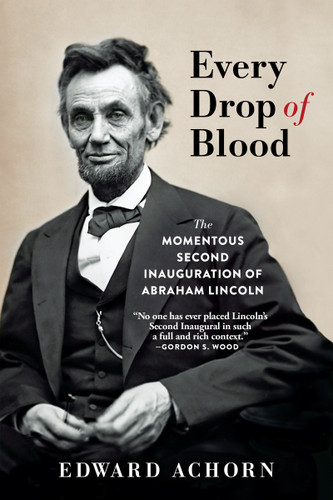 Every Drop of Blood (The Momentous Second Inauguration of Abraham Lincoln) - 9780802148759 by Edward Achorn