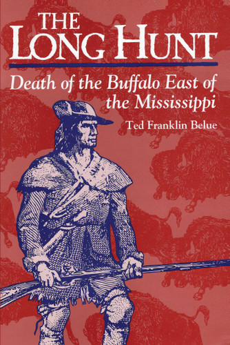 Long Hunt (Death of the Buffalo East of the Mississippi) - 9780811771160 by Ted Franklin Belue, 9780811771160